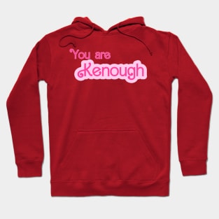 You are kenough Hoodie